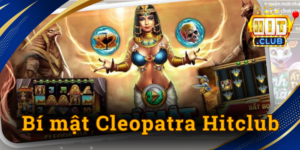 Bí mật Cleopatra Hitclub - Cơ hội đổi đời từ kho báu Ai Cập