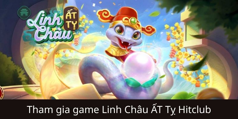 Giới thiệu về game linh châu ất tỵ Hitclub